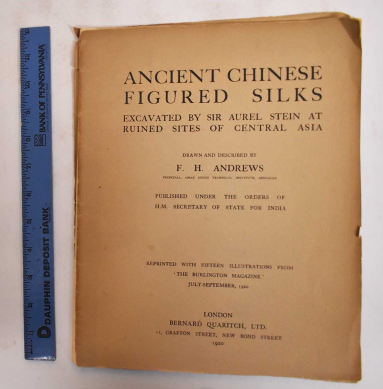 Item #182980 Ancient Chinese Figured Silks Excavated by Sir Aurel Stein at Ruined Sites of Central Asia: Reprinted with Fifteen Illustrations from 'The Burlington Magazine" July - Sept 1920. F. H. Andrews.