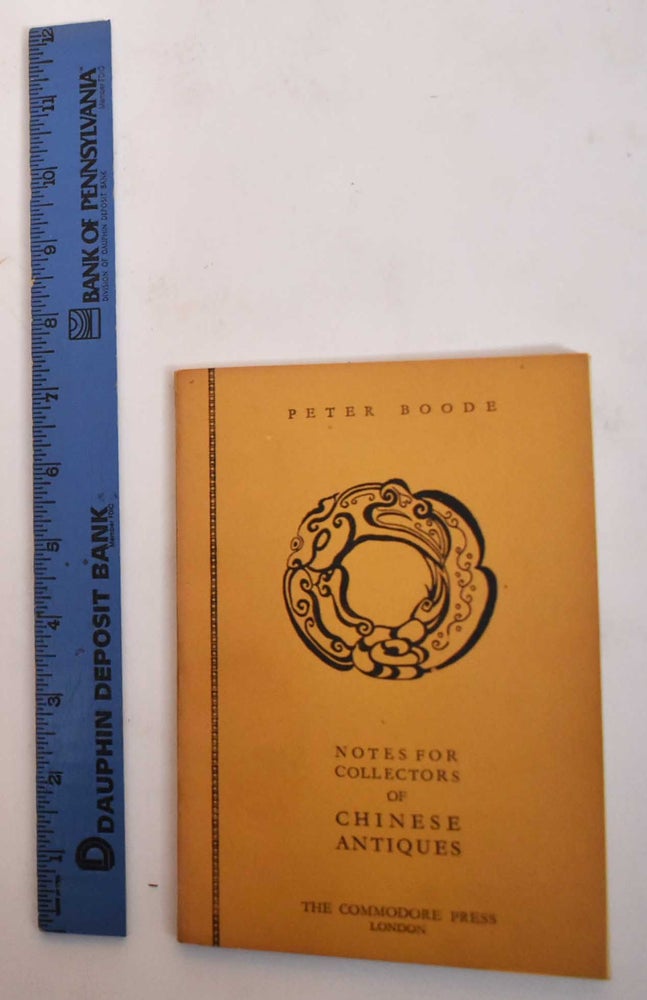 Item #182993 Notes For Collectors of Chinest Antiques (Remote Antiquity - End of Ming Period). Peter Boode.