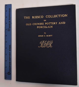 Item #182995 The Risco Collection of Old Chinese Pottery and Porcelain. Edgar E. Bluett
