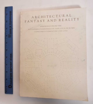 Item #182996 Architectural Fantasy and Reality: Drawings from the Accademia Nazionale di San Luca...