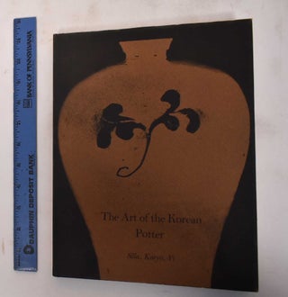 Item #183006 The Art of the Korean Potter: Silla, Koryo, Yi. Robert Griffing