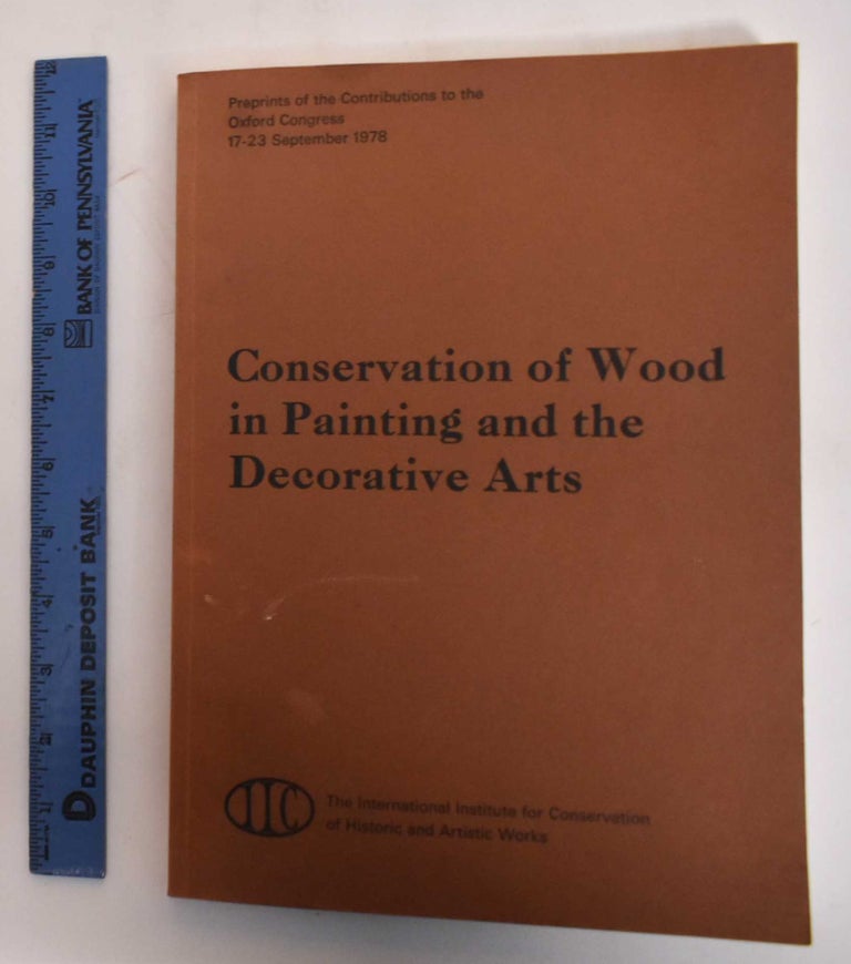 Item #183043 Conservation of wood in painting and the decorative arts. N. S. Brommelle, Anne Moncrieff, Perry Smith.