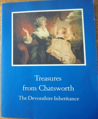 Item #18305 Treasures from Chatsworth: The Devonshire Inheritance. Sir Anthonby Blunt, Introduction