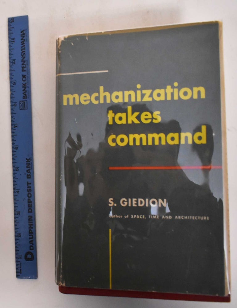 Item #183070 Mechanization Takes Command, a Contribution to Anonymous History. S. Giedion.