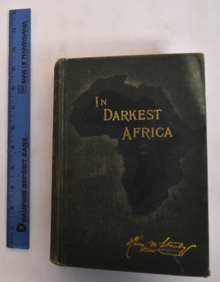 Item #183084 In Darkest Africa : or, The quest, rescue and retreat of Emin, governor of Equatoria...