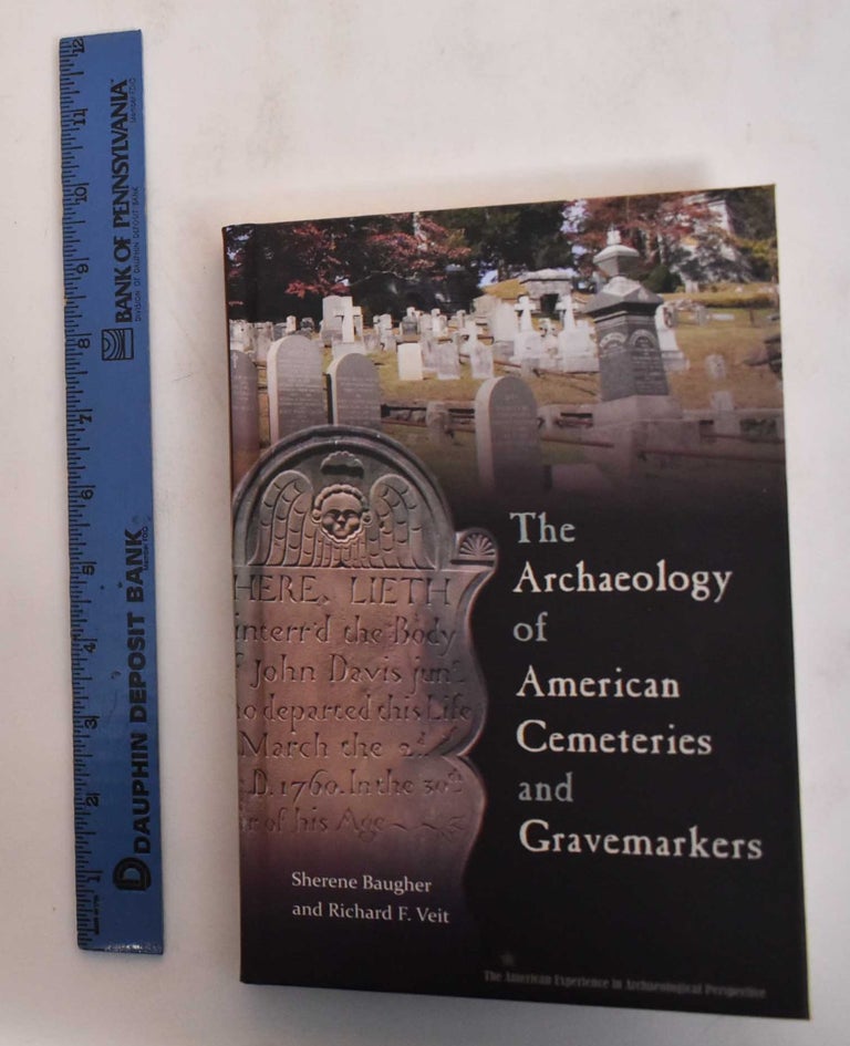 Item #183086 The Archaeology of American Cemeteries and Gravemarkers. Sherene Baugher, Richard F. Veit, Michael S. Nassaney.