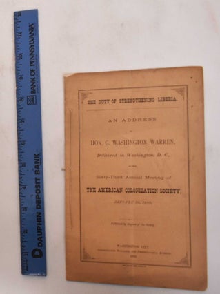 Item #183106 The Duty of Strenthening Liberia: An Address. George Washington Warren