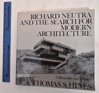 Item #183171 Richard Neutra And The Search for Modern Architecture: A Biography and History....