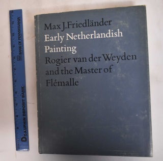 Item #183207 Early Netherlandish Painting, Volume II: Rogier van der Weyden and the Master of...