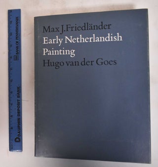 Item #183208 Early Netherlandish Painting, Volume IV: Hugo van der Goes. Max J. Friedländer,...