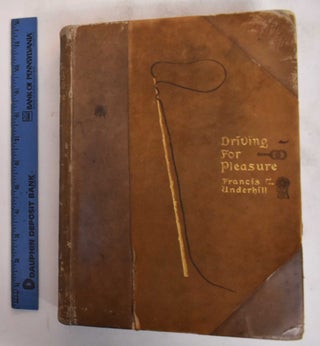 Item #183236 Driving for Pleasure: Or, the Harness Stable and Its Appointments. Francis T. Underhill