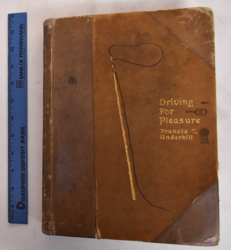 Item #183236 Driving for Pleasure: Or, the Harness Stable and Its Appointments. Francis T. Underhill.