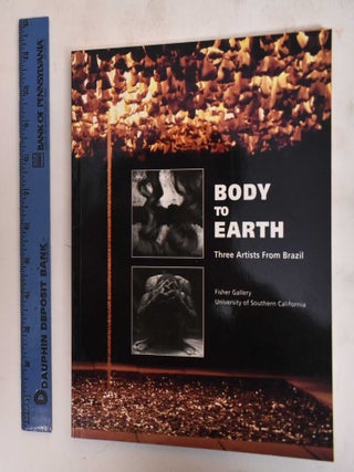 Item #183329 Body to Earth: Three Artists From Brazil. Cildo: Mario Cravo Neto Meireles