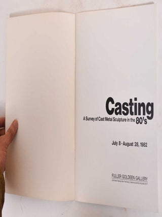 Casting :A Survey of Cast Metal Sculpture in the 80's : July 8-August 28, 1982