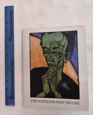 Item #183370 The Expressionist Figure: Paintings, Watercolors, Drawings and Prints. Lafayette...
