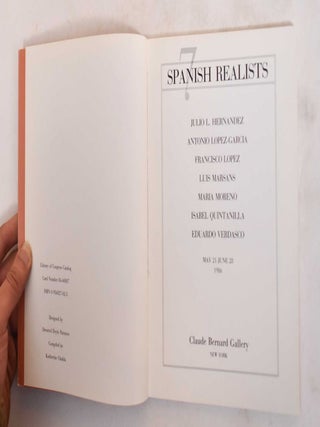 7 Spanish Realists: Julio Hernandez, Antonio Lopez-Garcia, Francisco Lopez, Luis Marsans, maria Moreno, isabel Quintanilla, Eduardo Verdasco