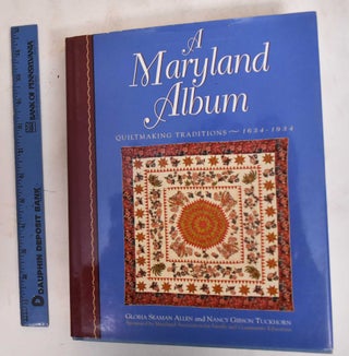 Item #183382 A Maryland Album: Quiltmaking Traditions, 1634-1934. Gloria Seaman Allen, Nancy...