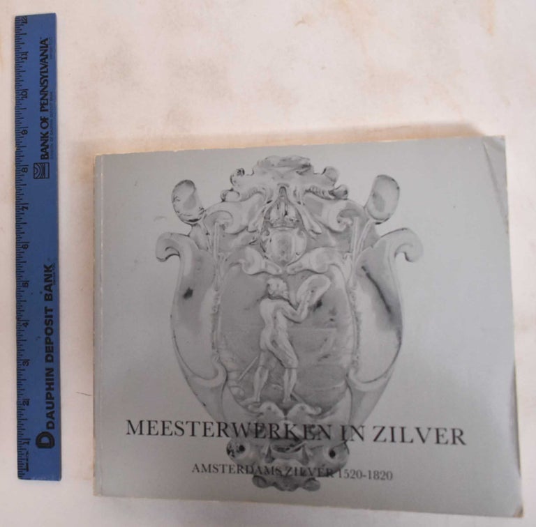 Item #183397 Meesterwerken in Zilver : Amsterdams Zilver, 1520-1820. K. A. CItroen, F van Erpers Royaards, J Verbeek.