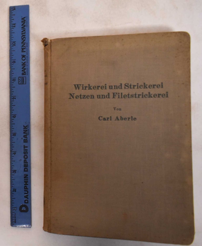 Item #183418 Wirkerei und Strickerei, Netzen und Filetstrickerei. Carl Aberle.