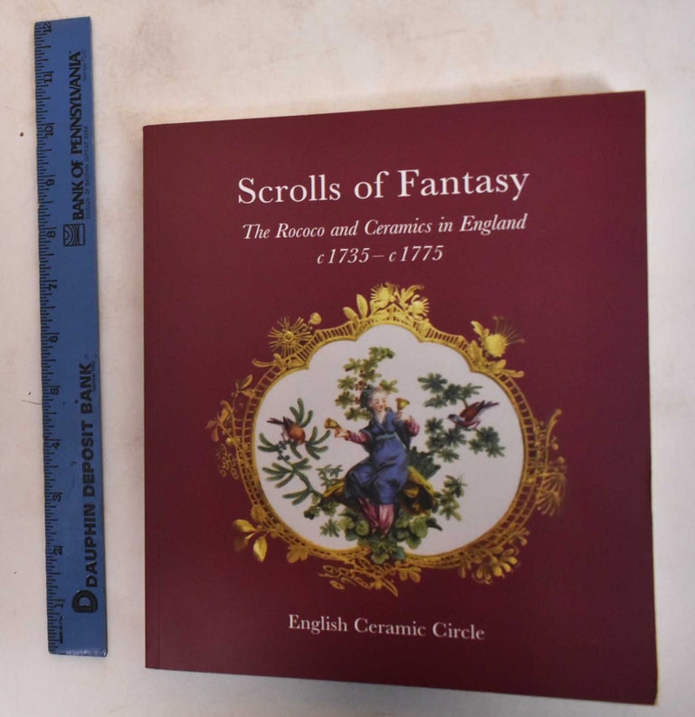 Item #183419 Scrolls of Fantasy: The Rocco and Ceramics in England, c. 1735 - c. 1775. Charles Dawson.