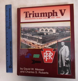 Item #183443 Triumph V: Philadelphia To New York 1830-2002. Charles S. Roberts