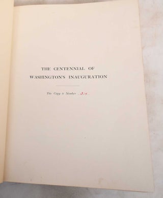 The History of the Centennial Celebration of the Inauguration of George Washington as First President of the United States