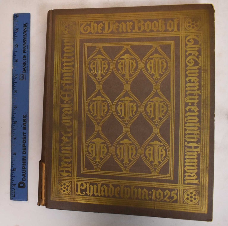 Item #183518 Year Book of the Twenty-Eighth Annual Architectural Exhibition Philadelphia 1925. Philadelphia Chapter AIA, the T. Square Club.