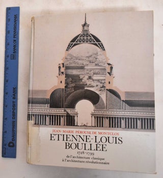 Item #183569 Etienne-Louis Boullee, 1728-1799, de L'Architecture Classique a L'Architecture...
