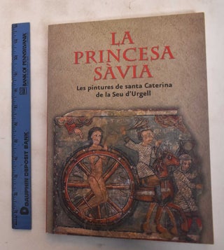 Item #183631 La Princesa Sàvia: les pintures de Santa Caterina de la Seu d'Urgell. Manuel...