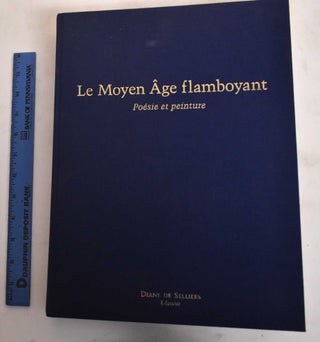Item #183638 Le Moyen Age Flamboyant: poésie et peinture. Michel Zink, Lucile Desmoulins,...