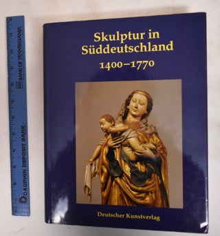 Item #183642 Die Skulptur in Süddeutschland 1400-1770: Festschrift für Alfred Schädler. Rainer...
