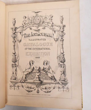 Item #183676 The Art Journal Illustrated Catalogue of the International Exhibition 1862. John...