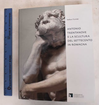 Item #183808 Antonio Trentanove E La Scultura Del Settecento In Romagna. Andrea Bacchi, Silvia...
