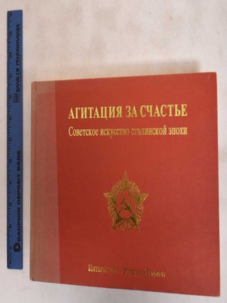 Item #183822 Agitatsiia za Schast'e: Sovetskoe Iskusstvo Stalinskoi Epokhi. Hubertus Gassner, E...