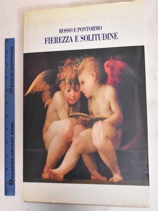 Item #183823 Rosso e Pontormo: Fierezza e Solitudine: Esercizi di Lettura e Rendiconti di...