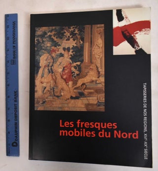 Item #183839 Les Fresques Mobiles du Nord: Tapisseries Des Nos Regions, XXVIe - XXe. H. B. Cools,...