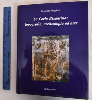 Item #183872 La Caria bizantina : Topografia, archeologia ed arte : Mylasa, Stratonikeia,...