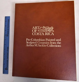 Item #183897 Art Of Costa Rica: Pre-Columbian Painted And Sculpted Ceramics From The Arthur M....