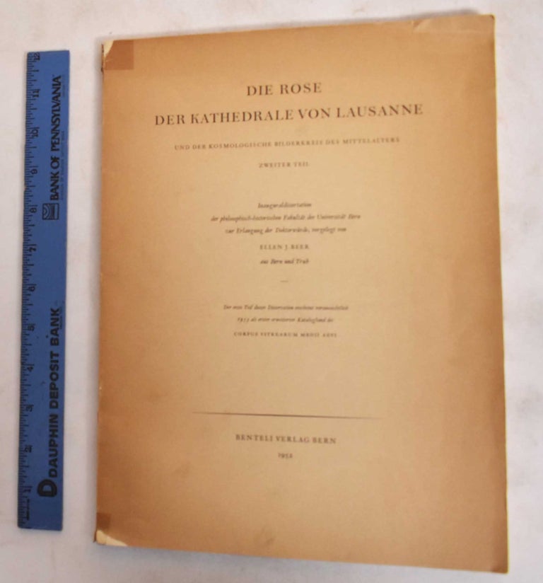 Item #183913 Die Rose der Kathedrale von Lausanne und der kosmologische Bilderkreis des Mittelalters. Ellen J. Beer.