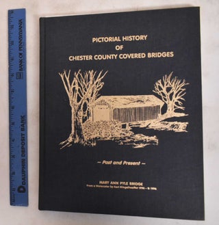 Item #183919 Pictorial History of Chester County Covered Bridges. Spencer L. Windle