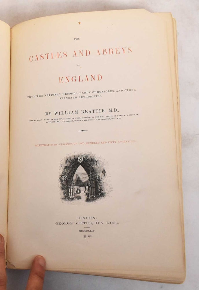 Item #183941 The Castles and Abbeys of England : From the National Records, Early Chronicles, and Other Standard Authors. William Beattie.
