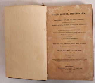 A Theological Dictionary, Containing Definitions of all Religious Terms; a Comprehensive view of every Article in the System of Divinity; an Impartial Account of all the Principal Denominations ... Together with an Accurate Statement of the Most Remarkable Transactions and Events Recorded in Ecclesiastical History