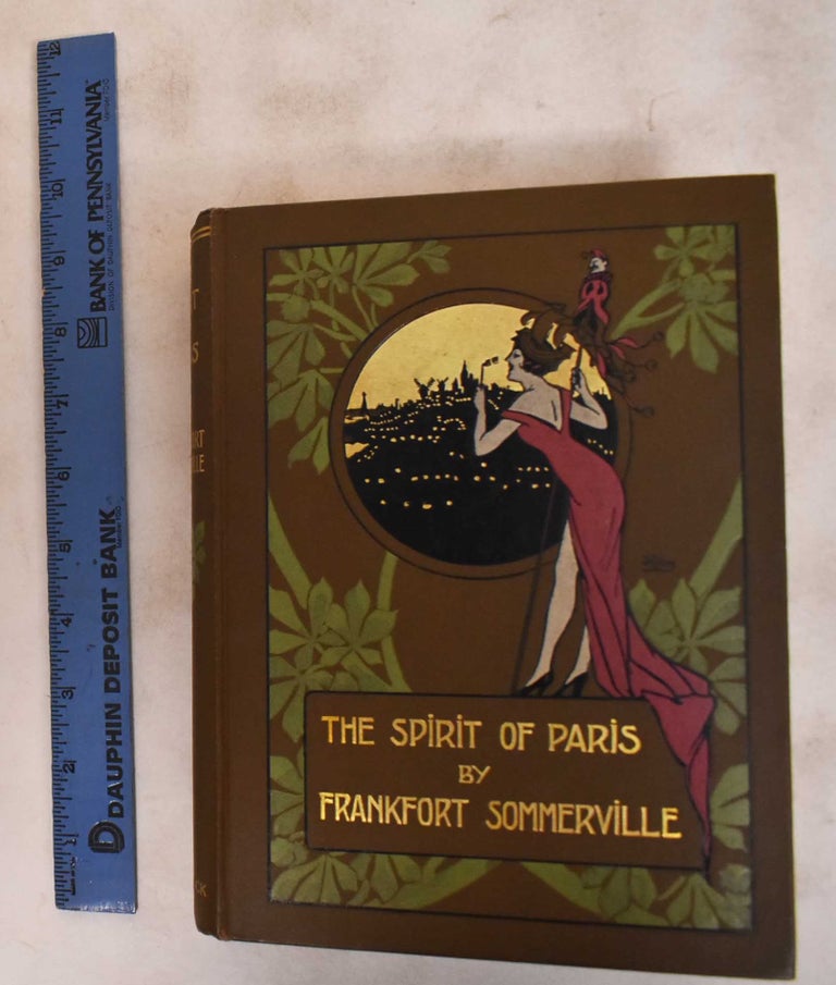 Item #183984 The spirit of Paris. Frankfort Sommerville, G Fraipont, Lucien Gautier, Raphaël Kirchner, Maurice de Lambert, A Marcel-Clement, G Riom.
