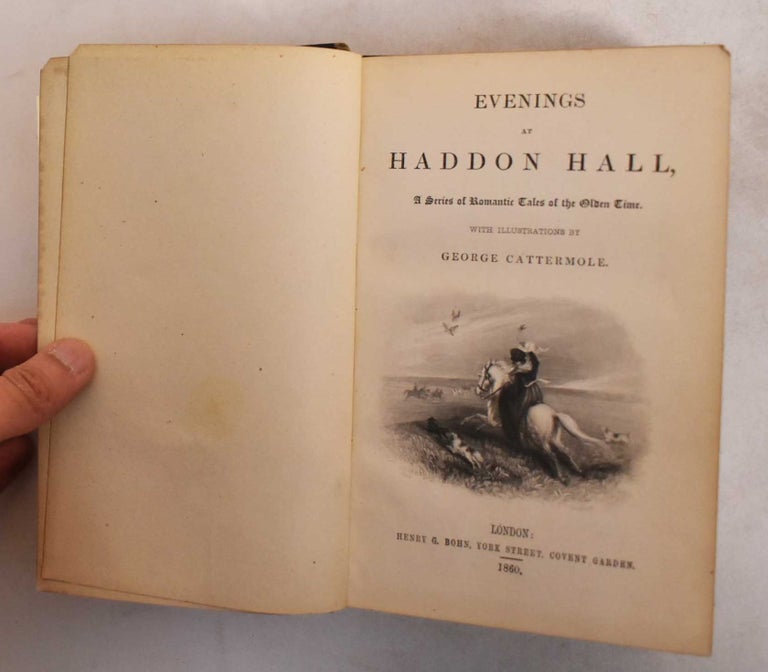 Item #183986 Evenings at Haddon Hall : A Series of Romantic Tales of the Olden Time. George Cattermole, baroness E C. de Calabrella.