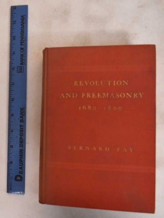 Item #183988 Revolution and Freemasonry, 1680-1800. Bernard Fay