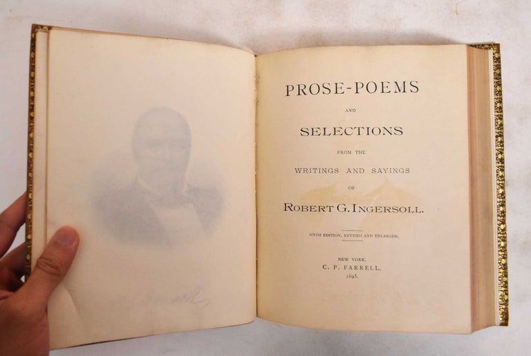 Item #183991 Prose-Poems and Selections from the Writings and Sayings of Robert G. Ingersoll. Ingersoll Robert G.