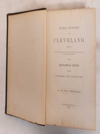 Item #184055 Early history of Cleveland, Ohio: Including Original Papers and Other Matter...