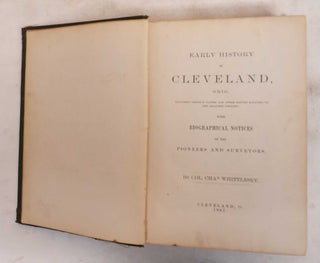 Item #184055 Early history of Cleveland, Ohio : Including Original Papers and Other Matter...