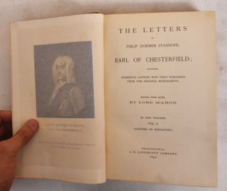 The Letters of Philip Dormer Stanhope, Earl of Chesterfield; Including Numerous Letters Now First Published from the Original Manuscripts