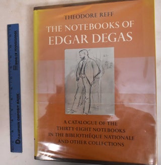The Notebooks of Edgar Degas, A Catalogue of the Thirty-Eight Notebooks in the Bibliotheque Nationale and Other Collections
